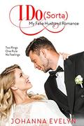 I Do : A Sweet-ish Romantic Comedy (My Fake Husband Romance #1) by Johanna Evelyn