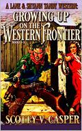 Growing Up On The Western Frontier: A Lane And Shyann Tandy Western: Books 1 - 3 by Scotty V. Casper