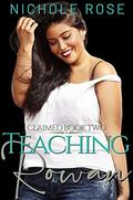 Teaching Rowan: An Older Billionaire, Younger Curvy Girl Romance by Nichole Rose