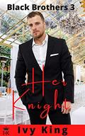 Her Knight: Insta-love romance (Black Brothers #3) by Ivy King
