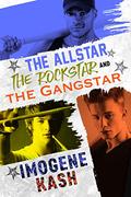 The Allstar The Rockstar and The Gangstar by Imogene Kash