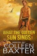 What the Golden Sun Sings: Crossover Series: Book 5 (Crossover #5) by Colleen Baxter