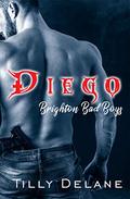 Diego: (Brighton Bad Boys #3) by Tilly Delane