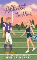 Addicted To Him by Monica Murphy
