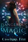 Dangerous Magic (A Dark Paranormal Romance) by Cassandra Faye