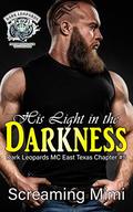 His Light in the Darkness: (Dark Leopards MC East Texas Chapter #5) by Screaming Mimi