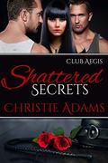 Shattered Secrets (Club Aegis #7) by Christie Adams