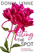 Hitting the Spot (Forbidden Flowers #6) by Donya Lynne