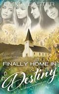 Finally Home in Destiny (The Destiny #6) by Emma Easter