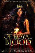 Of Royal Blood: Part One (Courting Magik #1) by Michele Barrow-Belisle
