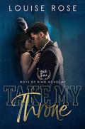 Take My Throne (Boys of King Academy #3) by Louise Rose