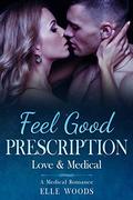 Feel Good Prescription: A Sweet & Steamy Medical Romance by Elle Woods