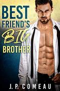 Best Friend’s Big Brother: Older Man Younger Woman Romance (Tall, Dark and Handsome Billionaires #1) by J. P. Comeau