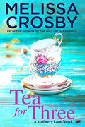 Tea for Three (A Mulberry Lane Novel #1) by Melissa Crosby
