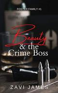 Beauty & The Crime Boss (Foster Family #1) by Zavi James