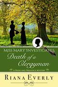 Death of a Clergyman: A Pride and Prejudice Mystery (Miss Mary Investigates #1) by Riana Everly