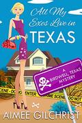 All My Exes Live in Texas (Birdwell, Texas Mysteries #2) by Aimee Gilchrist