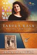 Tabula Rasa: Writing a New Story (Beauty for Ashes #1) by Ana Waters