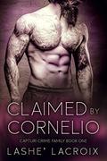 Claimed By Cornelio: A Dark Mafia Romance (Capturi Crime Family #1) by Lashe' Lacroix