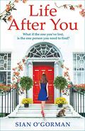 Life After You: A heart-warming story of love, loss and family by Siân O'Gorman