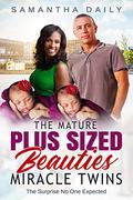 The Mature Plus Sized Beauties Miracle Twins: BBW, BWWM, Mature, Surprise Pregnancy, Heartfelt Romance (BBW Desires #12) by Samantha Daily