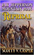 Jax Jepperson: Mountain Man: Reprisal: A Western Frontier Novel by Scotty V. Casper