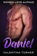 Daniel: Women Love Alphas Book 5 by Valentina Turner