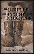 The Drifter And The Rancher's Daughter by Tamsyn A. Lipscolmbe