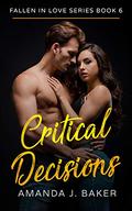 Fallen In Love Series Book 6 – Critical Decisions by Amanda J. Baker