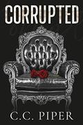 Corrupted: A Dark Billionaire Romance (The Billionaire's Secret Club #8) by C.C. Piper