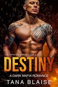 Destiny: A Dark Mafia Romance (The Twisted #5) by Tana Blaise