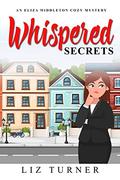 Whispered Secrets: An Eliza Middleton Cozy Mystery by Liz Turner