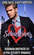 Sebastian: Alpha Security Romance (Goodman Brothers #2) by Katy Winters