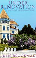 Under Renovation: A Short Story (Mackinac Island Romance #3) by Julie Brookman