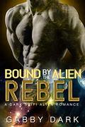 Bound by the Alien Rebel : A Warrior Assassin Alien Romance (Zunatorian Warriors #4) by Gabby Dark
