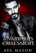A Vampire's Obsession: a Billionaire, Paranormal Romance (A Dark Beast #1) by Ava Mason
