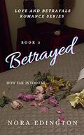 Betrayed (Love and Betrayals Romance #2) by Nora Edington