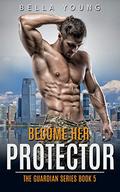Become Her Protector (The Guardian #5) by Bella Young