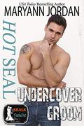Hot SEAL, Undercover Groom (SEALs in Paradise) by Maryann Jordan