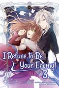 I Refuse to Be Your Enemy! Volume 3 (I Refuse to Be Your Enemy #3) by Tara Quinn