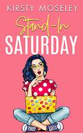 Stand-In Saturday (Love For Days #2) by Kirsty Moseley