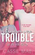 I Knew You Were Trouble (Troublemaker #1) by Cassie Mae