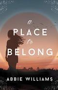 A Place to Belong: A Novel by Abbie Williams