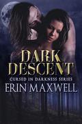 Dark Decent (Cursed in Darkness #1) by Erin Maxwell