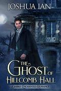 The Ghost of Hillcomb Hall (Darkly Enchanted Romance #2) by Joshua Ian