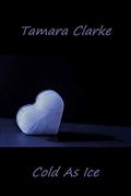 Cold As Ice (Love, Ice Hockey, and Other Games #7) by Tamara Clarke