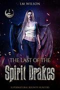 The Last of the Spirit Drakes (Supernatural Bounty Hunters #1) by LM Wilson