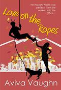 Love on the Ropes : diverse, slow burn, frenemies to lovers, office rom com (Love in Action #1) by Aviva Vaughn