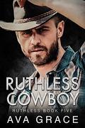 Ruthless Cowboy (Ruthless #5) by Ava Grace