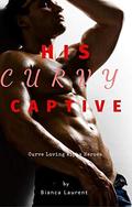 His Curvy Captive (Alphas Love Curves #1) by Bianca Laurent